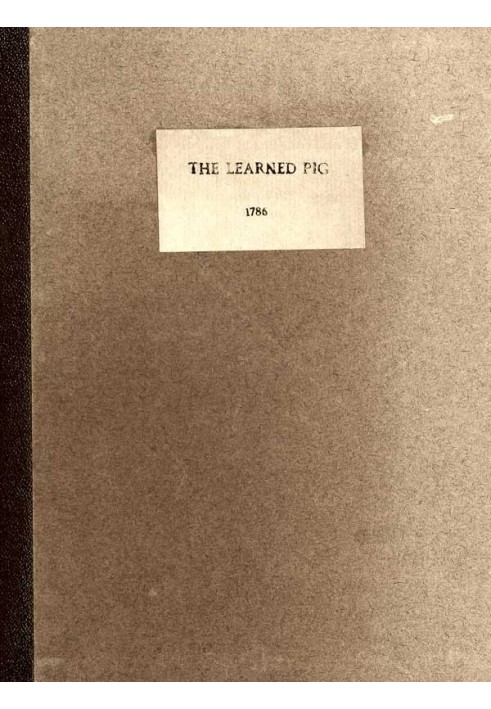 Anecdotes of the Learned Pig With Notes, Critical and Explanatory, and Illustrations from Bozzy, Piozzi &c. &c.