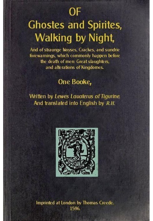 Of Ghosts and Spirits, Walking by Night And of Straunge Noyses, Cracked, and Sundrie Forewarnings, Which Commonly Happen Before 