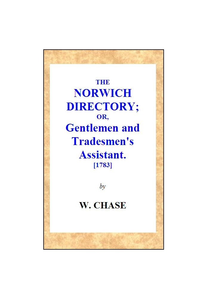 The Norwich Directory; or, Gentlemen and Tradesmen's Assistant [1783]