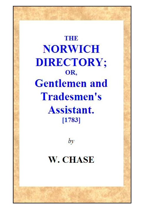 The Norwich Directory; or, Gentlemen and Tradesmen's Assistant [1783]