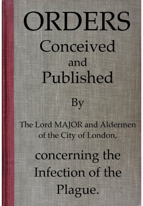 Orders conceived and published by the Lord Major and Aldermen of the City of London, concerning the infection of the plague