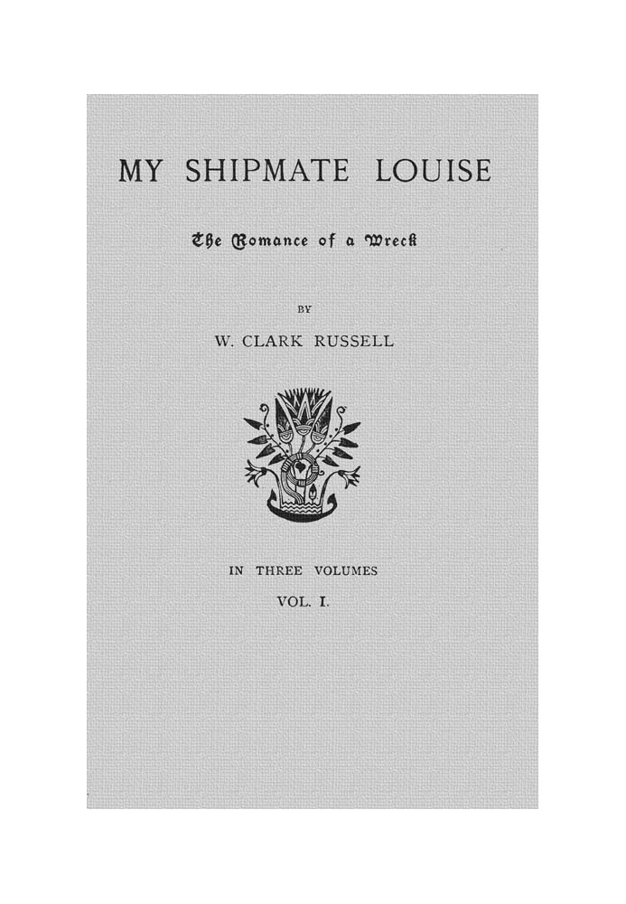 My Shipmate Louise: The Romance of a Wreck, Volume 1 (of 3)