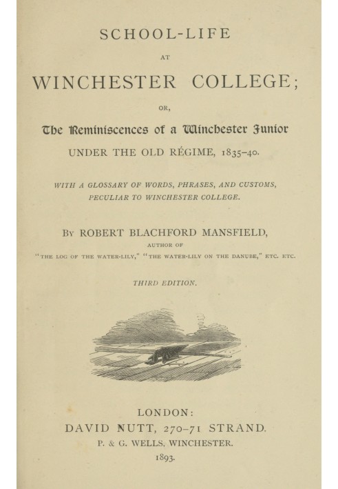 School-life at Winchester College : $b or, the reminiscences of a Winchester junior under the old régime, 1835-40.