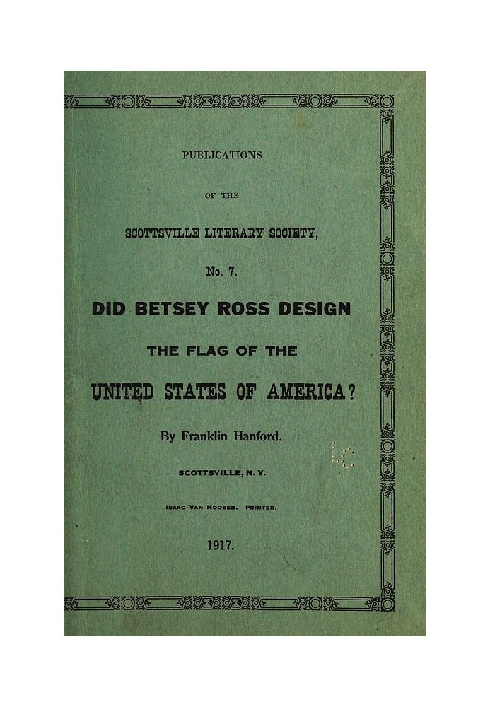 Did Betsey Ross Design the Flag of the United States of America? Publication of the Scottsville Literary Society