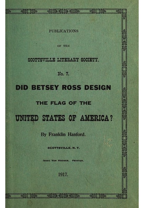 Did Betsey Ross Design the Flag of the United States of America? Publication of the Scottsville Literary Society