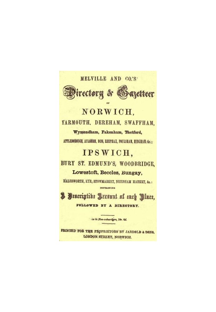 Melville and Co.'s Directory and Gazetteer of Norwich, Yarmouth, Dereham, Swaffham, Wymondham, Fakenham, Thetford, Attleborough,