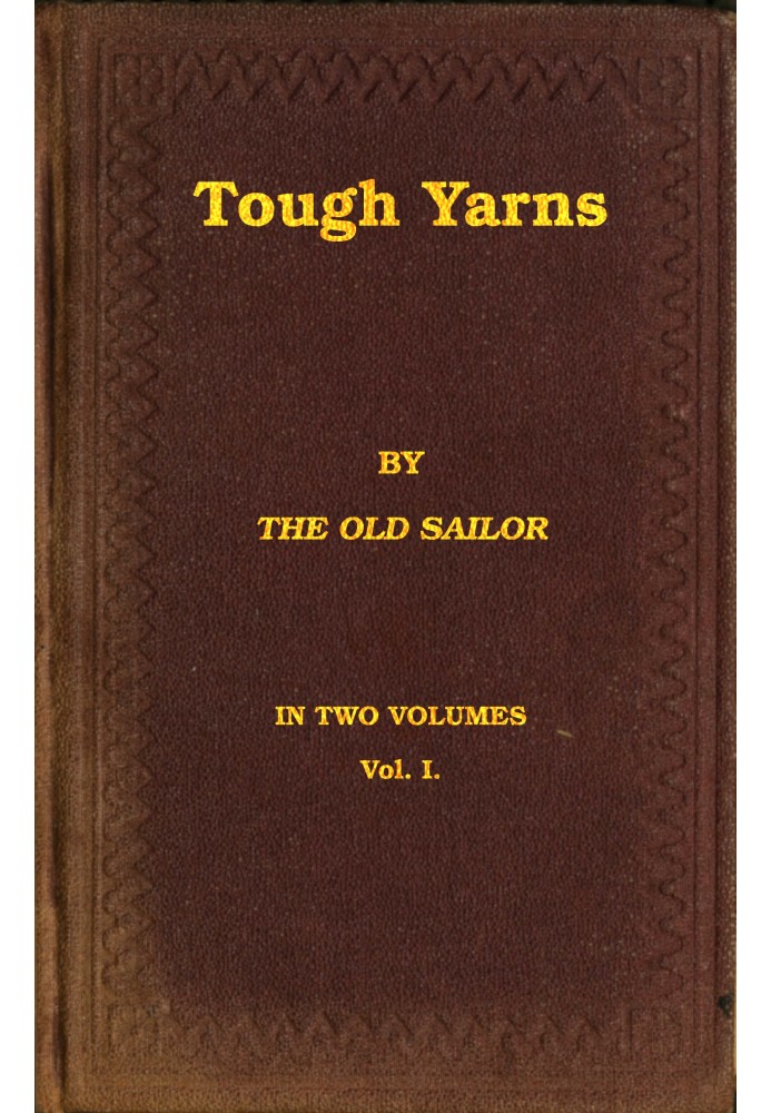 Tough yarns, vol. 1 : $b A series of naval tales and sketches to please all hands, from the swabs on the shoulders down to the s