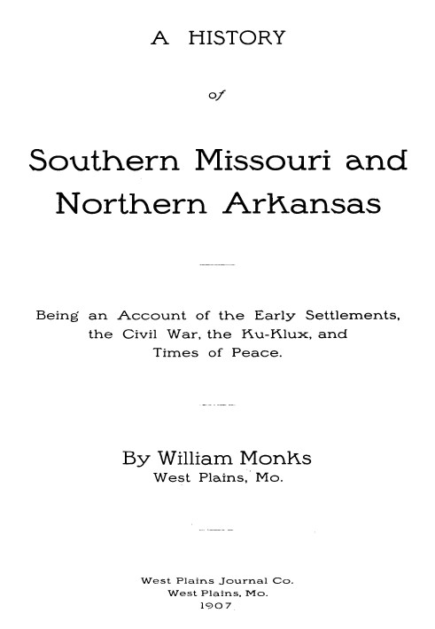 A History of Southern Missouri and Northern Arkansas Being an Account of the Early Settlements, the Civil War, the Ku-Klux, and 