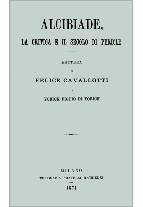 Alcibiades, criticism and the century of Pericles letter from Felice Cavallotti to Yorick son of Yorick