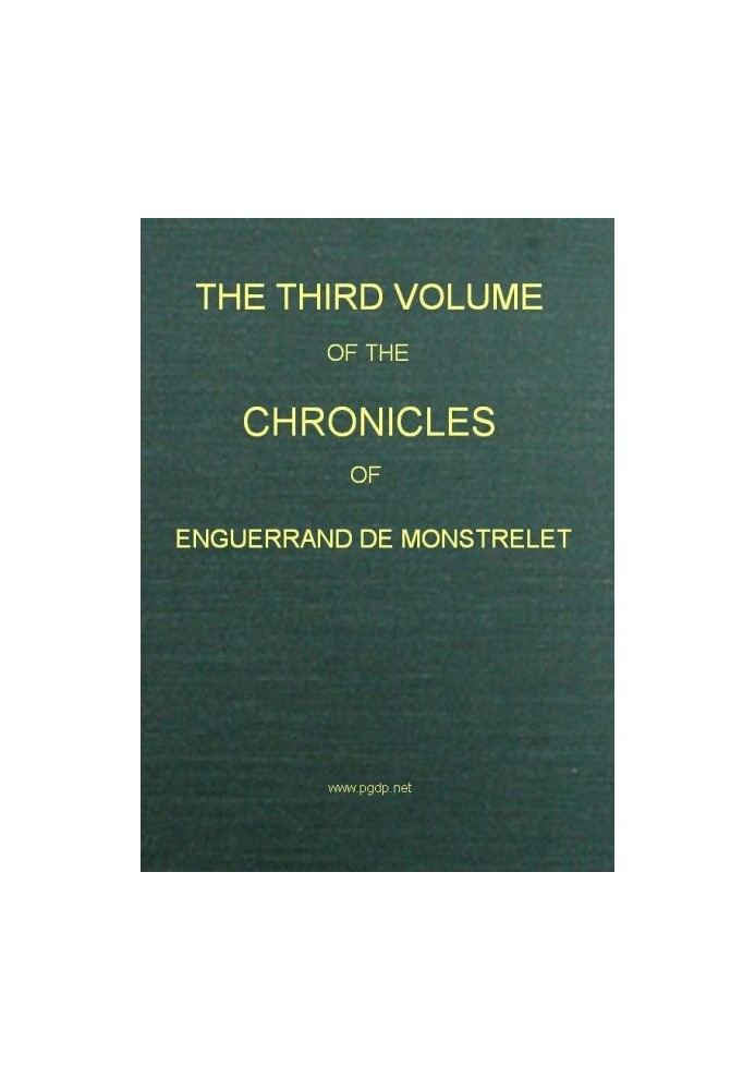 The Chronicles of Enguerrand de Monstrelet, Vol. 03 [of 13] : $b containing an account of the cruel civil wars between the house