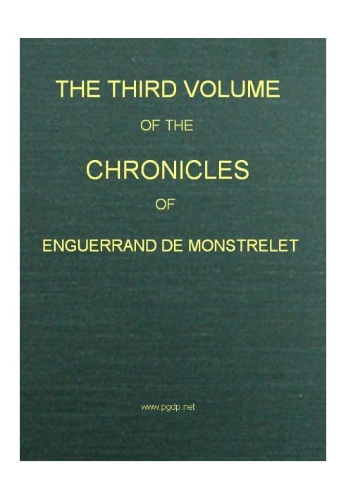 The Chronicles of Enguerrand de Monstrelet, Vol. 03 [of 13] : $b containing an account of the cruel civil wars between the house