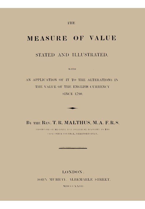 The Measure of Value Stated and Illustrated With an Application of it to the Alterations in the Value of the English Currency si