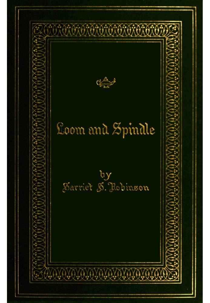 Loom and spindle : $b or life among the early mill girls with a sketch of "the Lowell offering" and some of its contributors