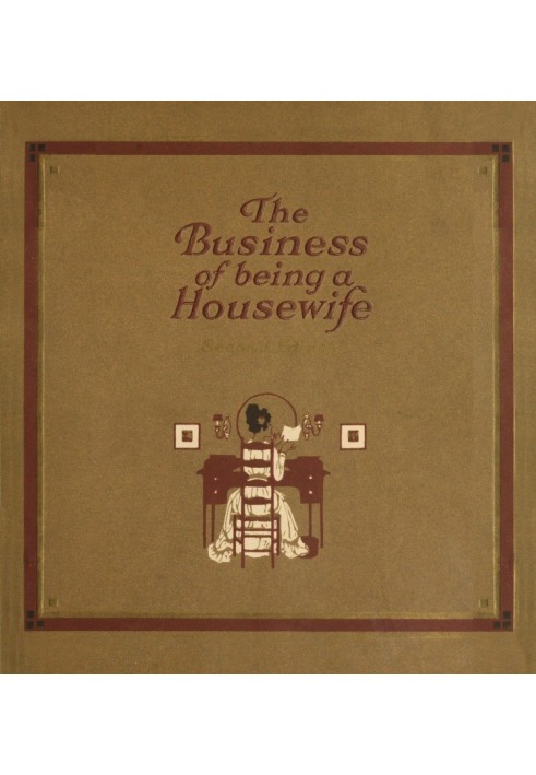 The Business of Being a Housewife A Manual to Promote Household Efficiency and Economy