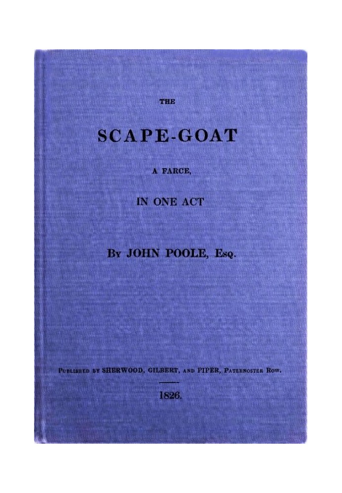 The Scape-Goat: A Farce in One Act