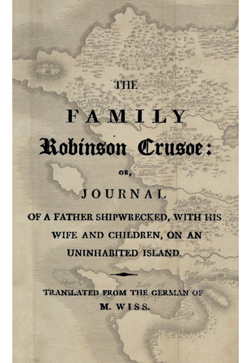 The family Robinson Crusoe : $b or, journal of a father shipwrecked, with his wife and children, on an uninhabited island.