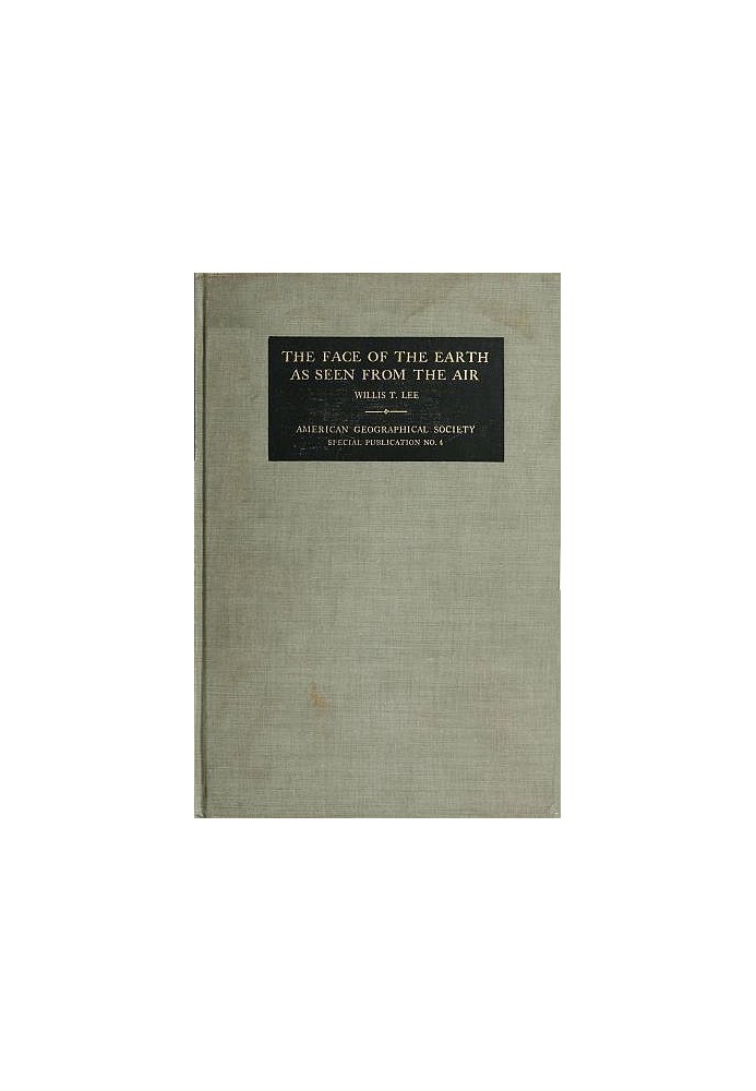 The Face of the Earth as Seen from the Air A Study in the Application of Airplane Photography to Geography