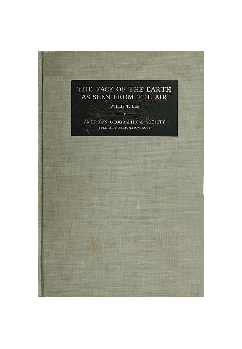 The Face of the Earth as Seen from the Air A Study in the Application of Airplane Photography to Geography