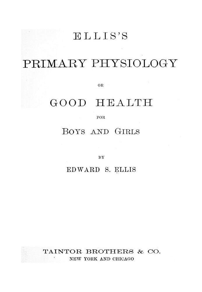 Ellis's Primary Physiology; Or, Good Health for Boys and Girls