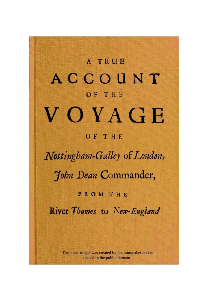 A True Account of the Voyage of the Nottingham-Galley of London, John Dean Commander, from the River Thames to New-England