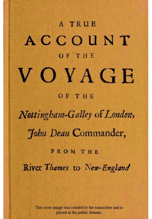 A True Account of the Voyage of the Nottingham-Galley of London, John Dean Commander, from the River Thames to New-England