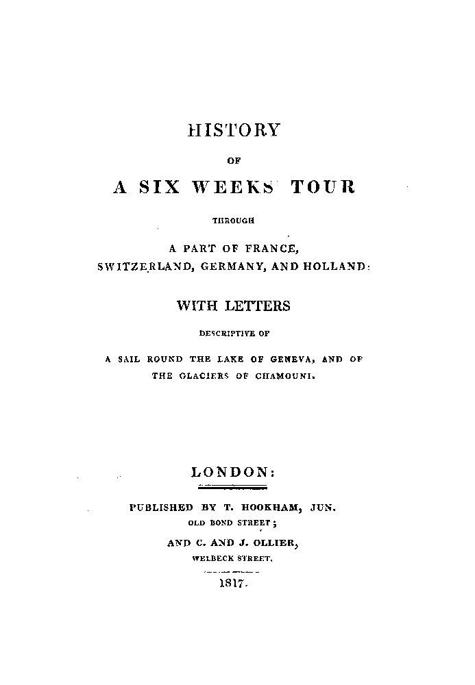 History of a Six Weeks' Tour Through a Part of France, Switzerland, Germany, and Holland: With Letters Descriptive of a Sail Rou