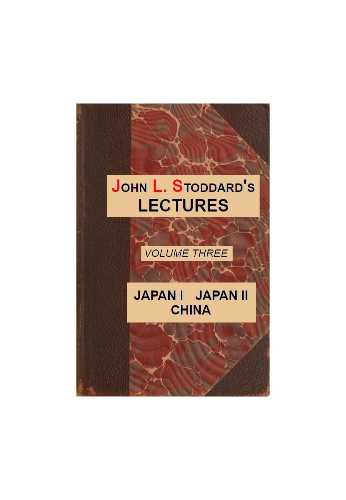 John L. Stoddard's Lectures, Vol. 03 (of 10) Japan I, Japan II, China