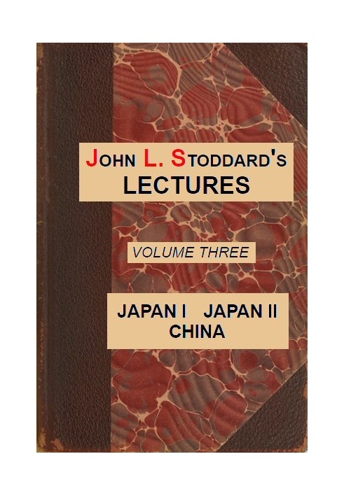 John L. Stoddard's Lectures, Vol. 03 (of 10) Japan I, Japan II, China