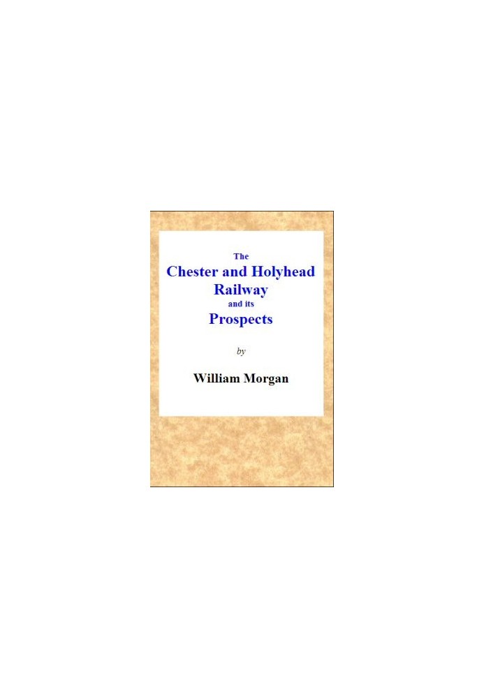 The Chester and Holyhead Railway and Its Prospects