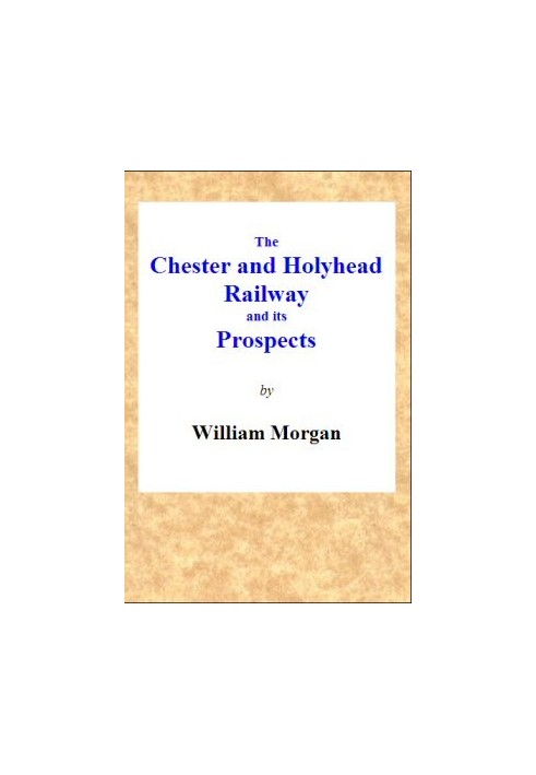 The Chester and Holyhead Railway and Its Prospects