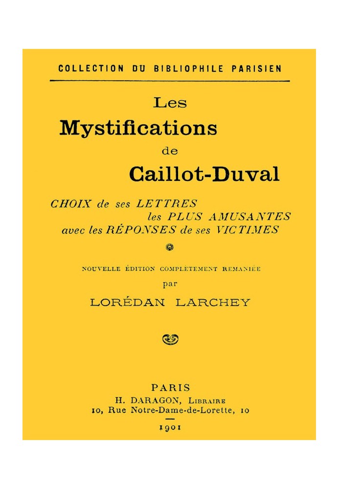 The mystifications of Caillot-Duval Choice of his funniest letters with the responses of his victims