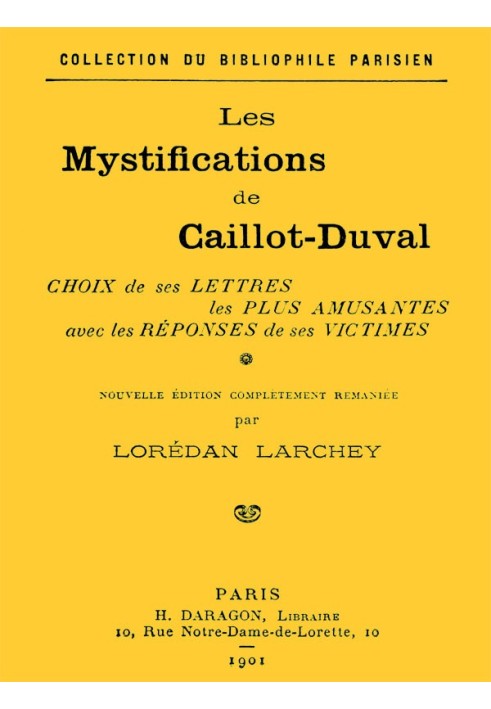 The mystifications of Caillot-Duval Choice of his funniest letters with the responses of his victims