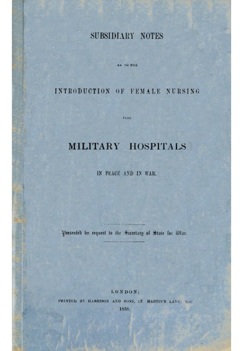 Subsidiary Notes as to the Introduction of Female Nursing into Military Hospitals in Peace and War