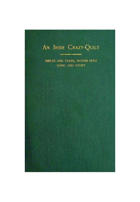 An Irish Crazy-Quilt: усмішки та сльози, вплетені в пісню та історію