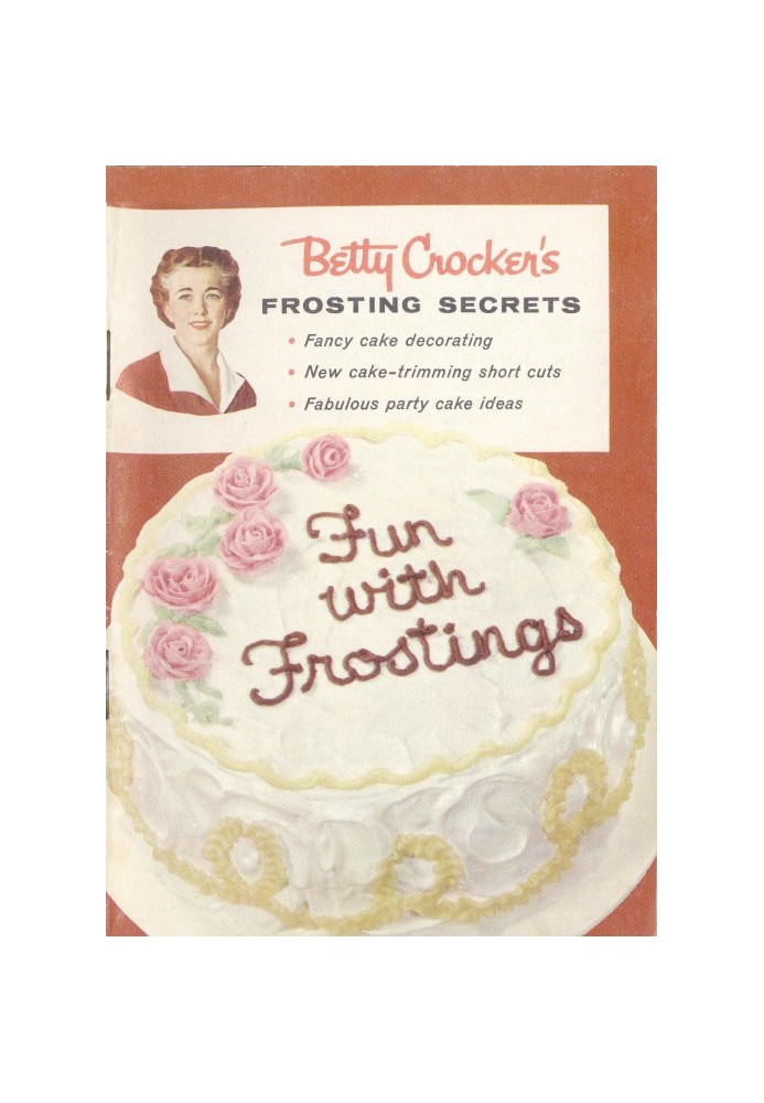 Betty Crocker's Frosting Secrets Fancy Cake Decorating; New Cake-trimming Short Cuts; Fabulous Party Cake Ideas; Fun With Frosti