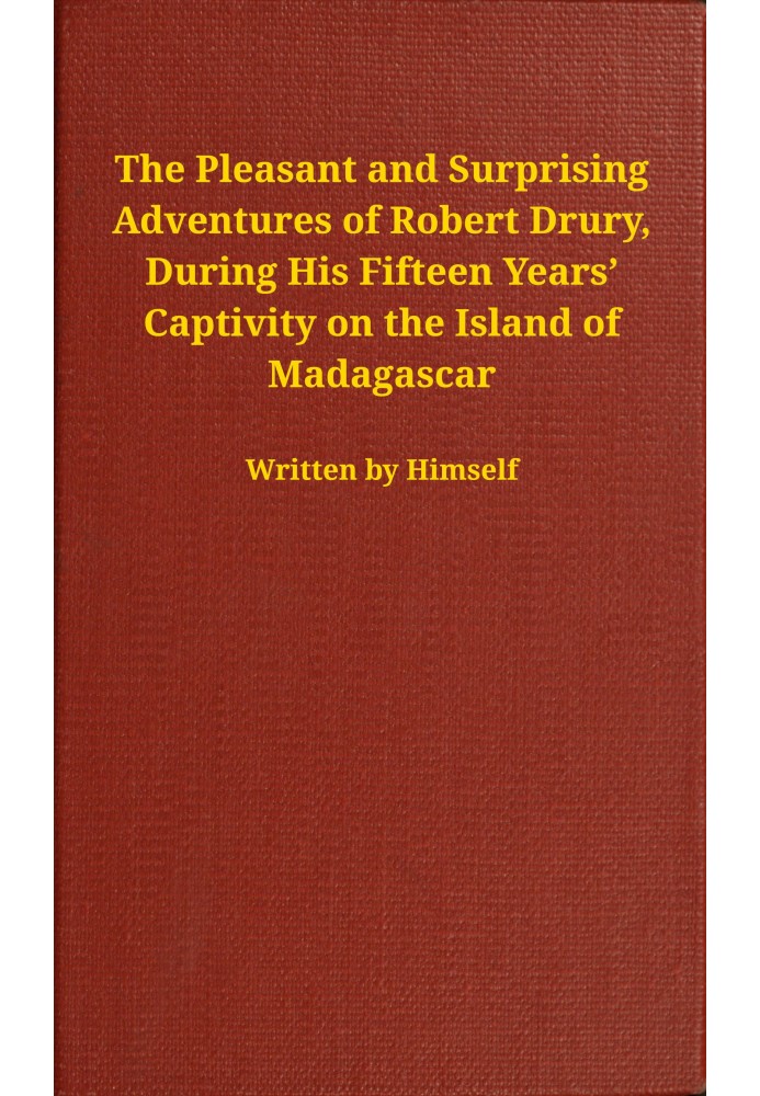 The pleasant and surprising adventures of Robert Drury, during his fifteen years' captivity on the island of Madagascar