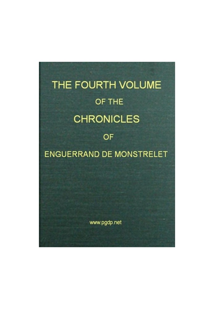 The chronicles of Enguerrand de Monstrelet, Vol. 04 [of 13] : $b containing an account of the cruel civil wars between the house