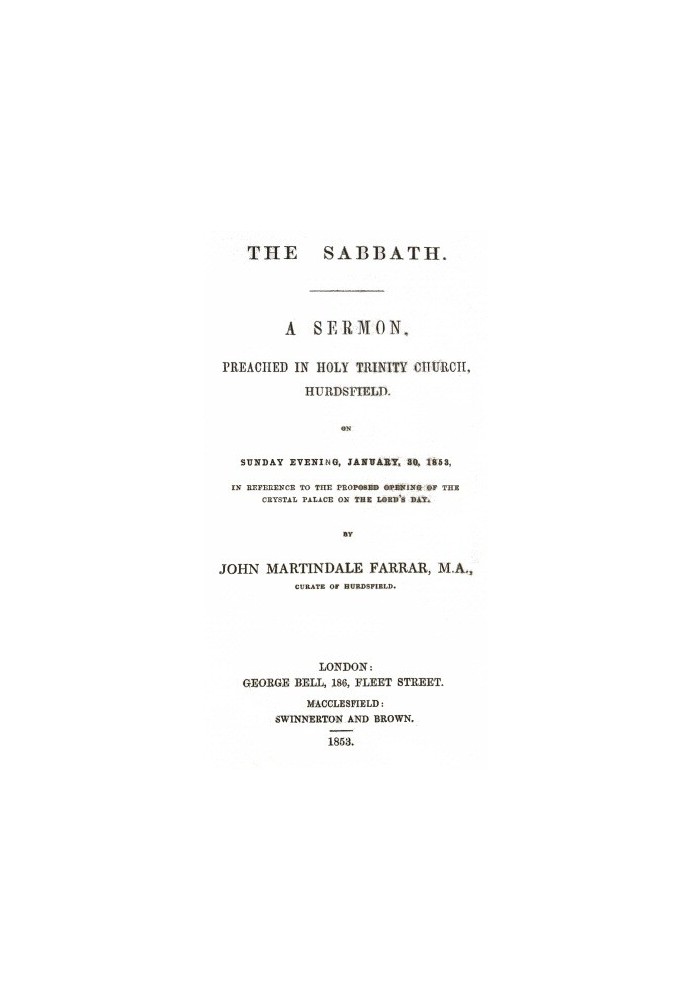 The Sabbath a sermon preached in Holy Trinity Church, Hurdsfield, on Sunday Evening, January 30, 1853, in reference to the propo