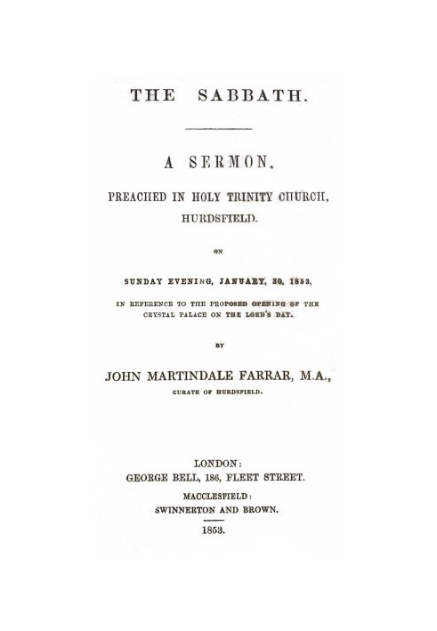 The Sabbath a sermon preached in Holy Trinity Church, Hurdsfield, on Sunday Evening, January 30, 1853, in reference to the propo