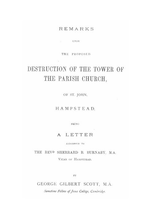 Remarks upon the proposed destruction of the tower of the Parish Church of St. John, Hampstead