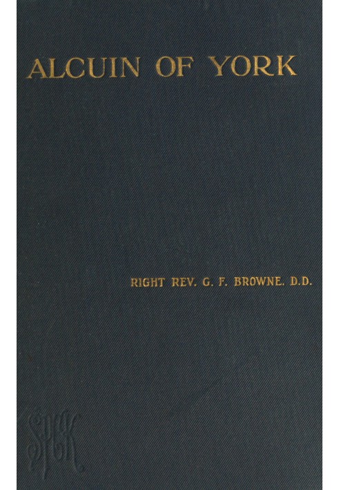 Alcuin of York : $b Lectures delivered in the cathedral church of Bristol in 1907 and 1908