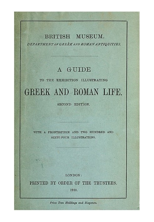 A Guide to the Exhibition Illustrating Greek and Roman Life