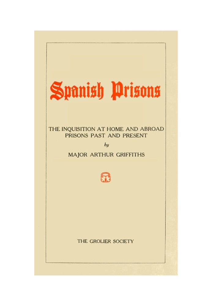 Spanish Prisons The Inquisition at Home and Abroad, Prisons Past and Present