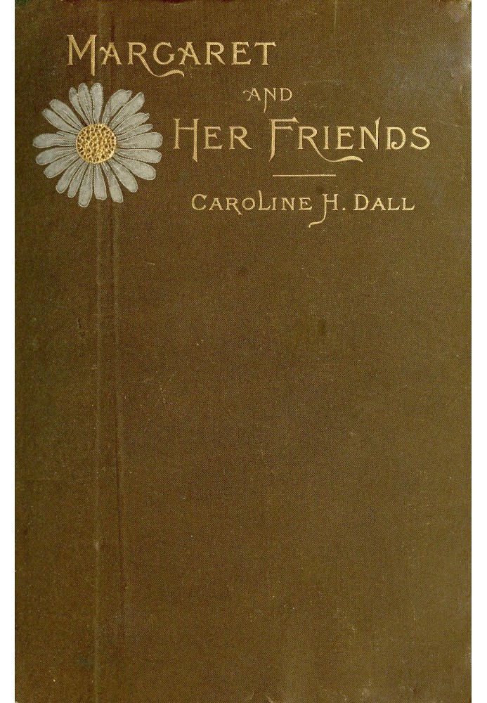 Margaret and Her Friends or, Ten conversations with Margaret Fuller upon the mythology of the Greeks and its expression in art, 