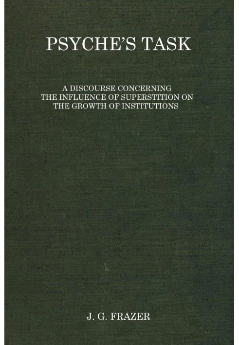 Psyche's task : $b A discourse concerning the influence of superstition on the growth of institutions