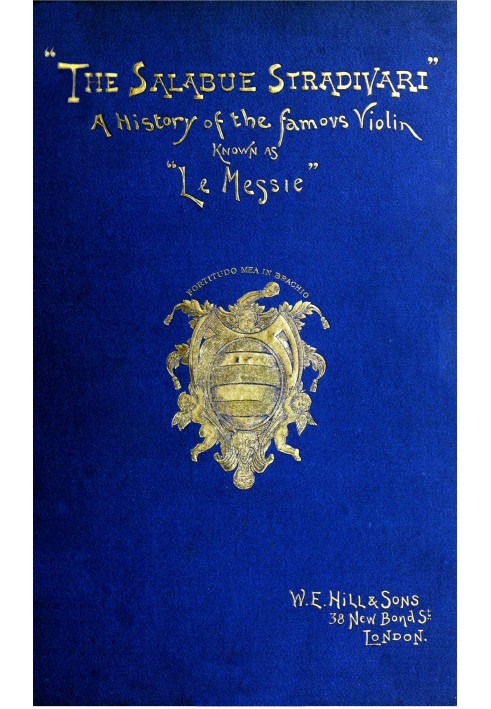 Салабуе Страдіварі: $b Історія та критичний опис знаменитої скрипки, яку зазвичай називають «le Messie»