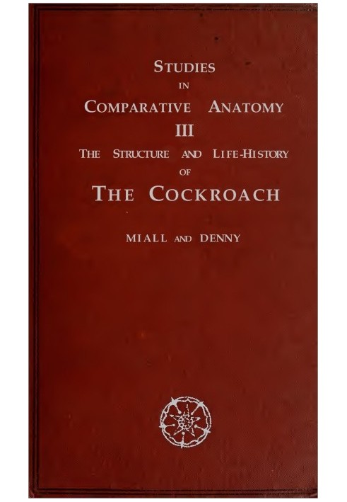 The Structure and Life-history of the Cockroach (Periplaneta orientalis) An Introduction to the Study of Insects