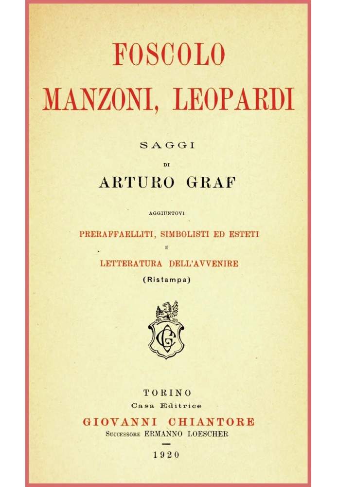 Foscolo, Manzoni, Leopardi: essays on pre-Raphaelites, symbolists and aesthetes and literature of the future