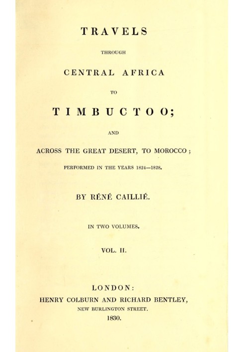 Travels through Central Africa to Timbuctoo and across the Great Desert to Morocco performed in the year 1824-1828, in Two Volum