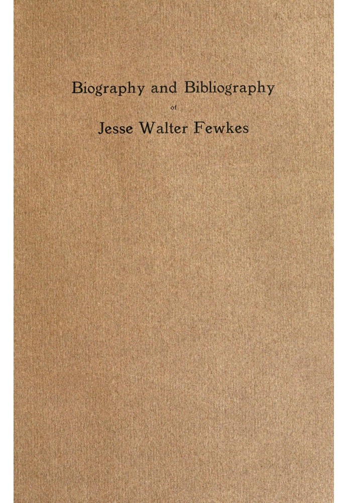 Biography and bibliography of Jesse Walter Fewkes